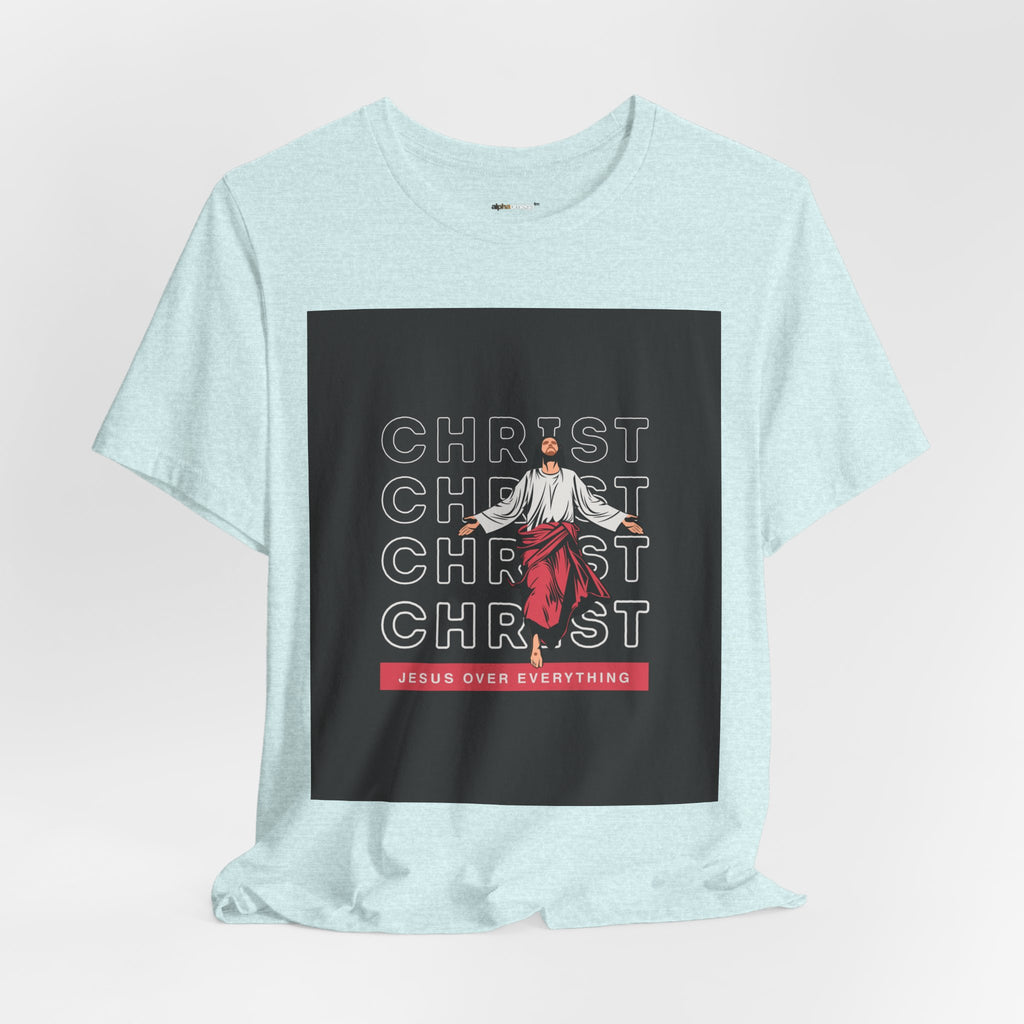 Christ - Jesus over everything Tee — Positive Message Graphic T-Shirt